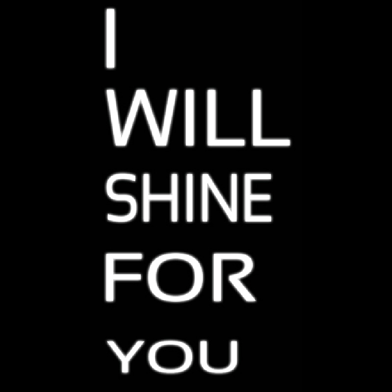 I Will Shine For U Neonskylt