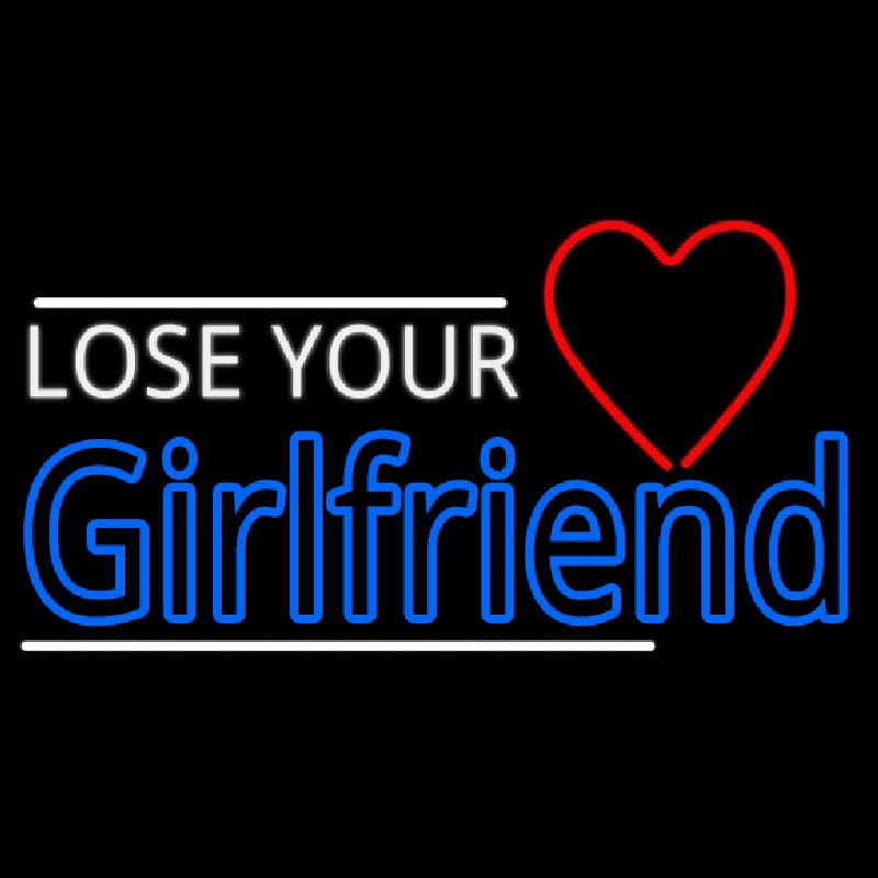 Lose Your Girlfriend Neonskylt