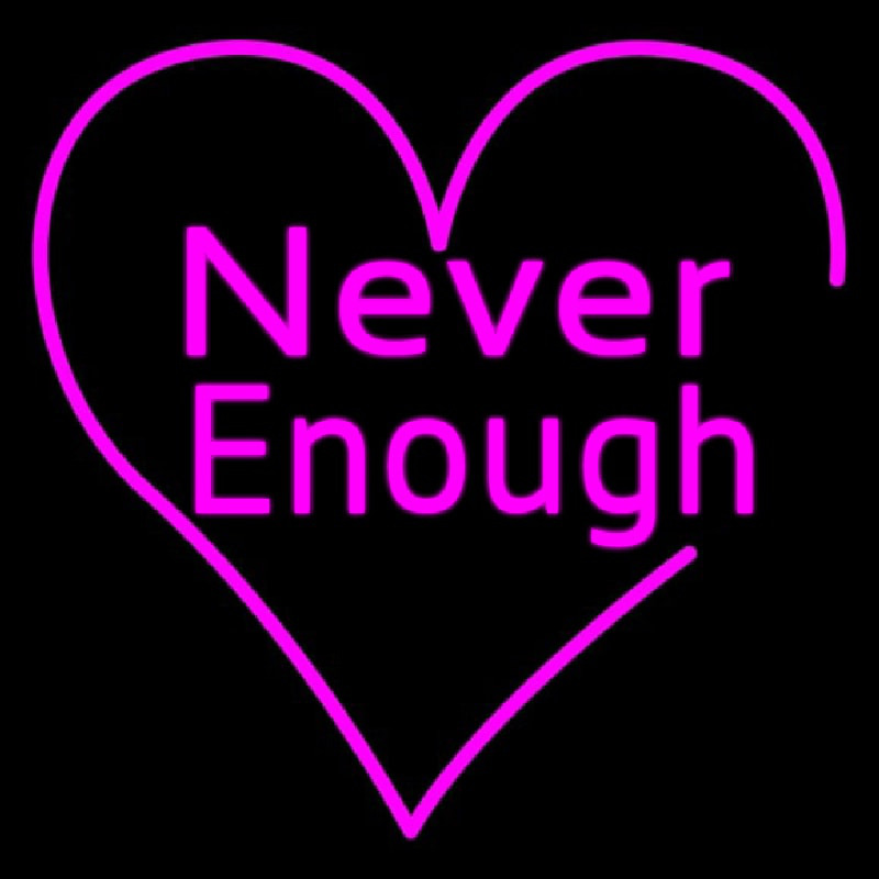 Never Enough Heart Neonskylt