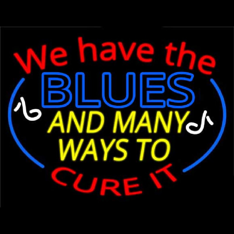 We Have Blues And Many Ways To Cure It Neonskylt