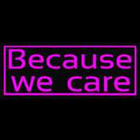 Because We Care Neonskylt