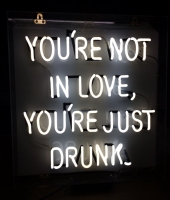 You Are Not In Love You Just Drunk Neonskylt